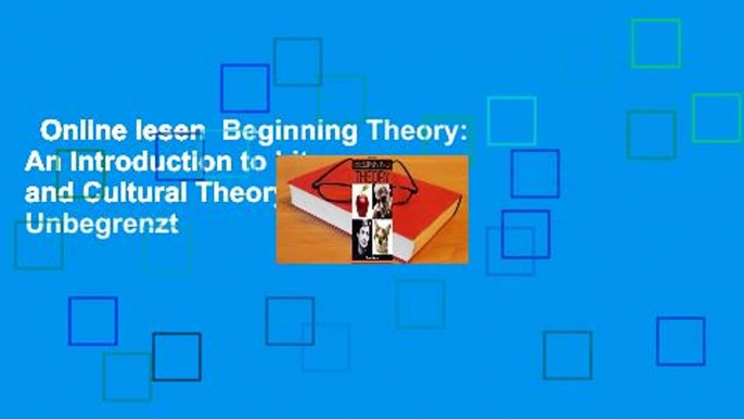 Online lesen  Beginning Theory: An Introduction to Literary and Cultural Theory  Unbegrenzt