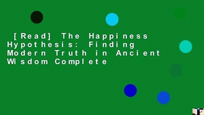 [Read] The Happiness Hypothesis: Finding Modern Truth in Ancient Wisdom Complete