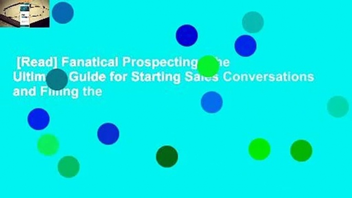 [Read] Fanatical Prospecting: The Ultimate Guide for Starting Sales Conversations and Filling the