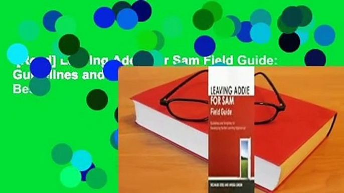 [Read] Leaving Addie for Sam Field Guide: Guidelines and Templates for Developing the Best