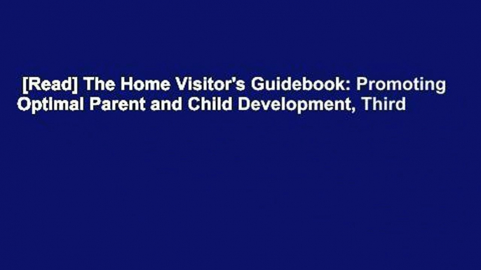 [Read] The Home Visitor's Guidebook: Promoting Optimal Parent and Child Development, Third