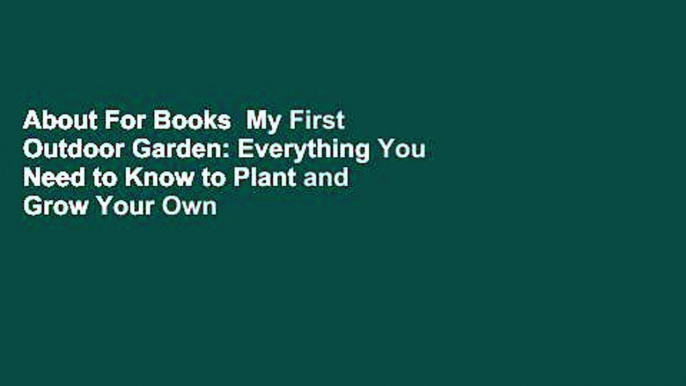 About For Books  My First Outdoor Garden: Everything You Need to Know to Plant and Grow Your Own