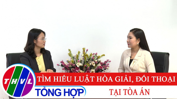 Đời sống pháp luật: Tìm hiểu Luật hòa giải, đối thoại tại tòa án