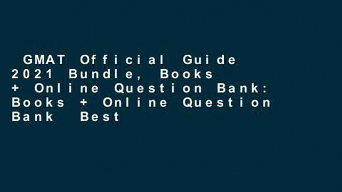 GMAT Official Guide 2021 Bundle, Books + Online Question Bank: Books + Online Question Bank  Best