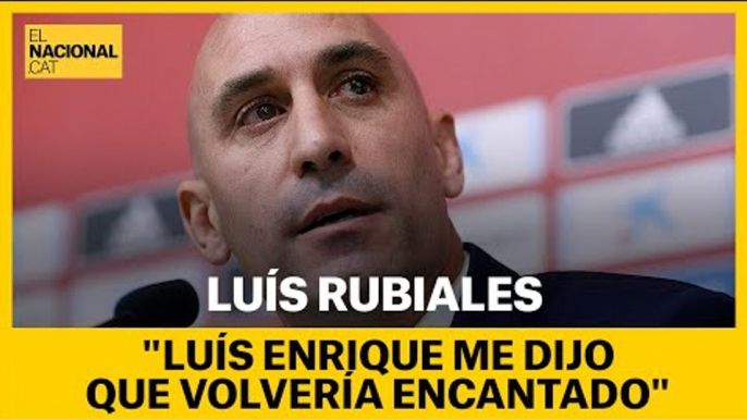 "LUIS ENRIQUE me dijo que volvía encantado". Todos los detalles de la llamada que le hizo RUBIALES