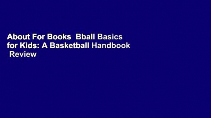 About For Books  Bball Basics for Kids: A Basketball Handbook  Review