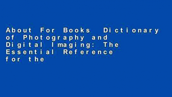 About For Books  Dictionary of Photography and Digital Imaging: The Essential Reference for the