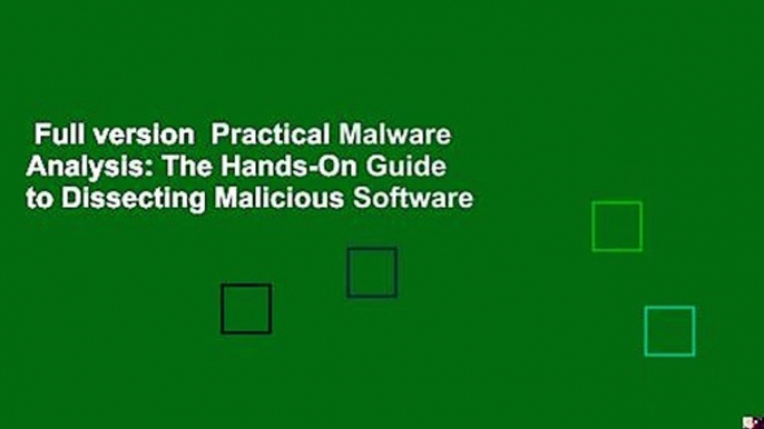 Full version  Practical Malware Analysis: The Hands-On Guide to Dissecting Malicious Software