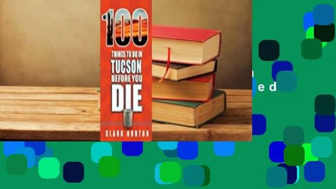 Ebooks download 100 Things to Do in Tucson Before You Die unlimited