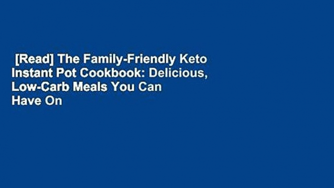 [Read] The Family-Friendly Keto Instant Pot Cookbook: Delicious, Low-Carb Meals You Can Have On