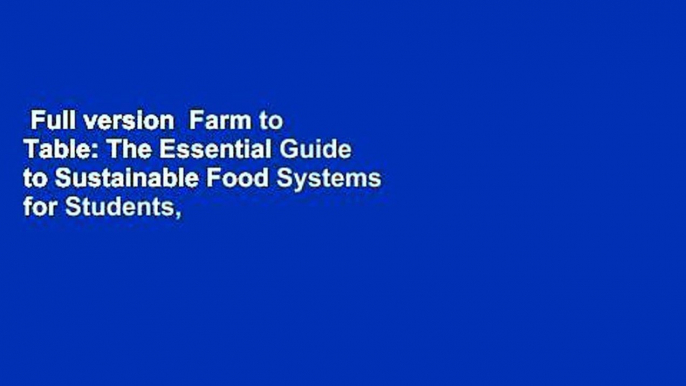 Full version  Farm to Table: The Essential Guide to Sustainable Food Systems for Students,