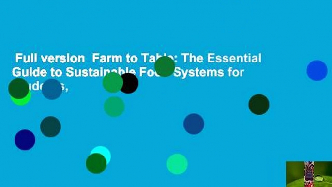 Full version  Farm to Table: The Essential Guide to Sustainable Food Systems for Students,