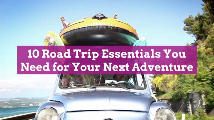 10 Road Trip Essentials You Need for Your Next Adventure