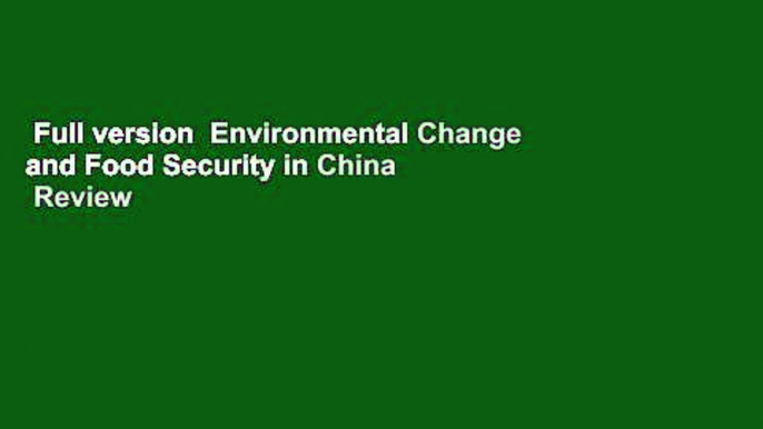 Full version  Environmental Change and Food Security in China  Review