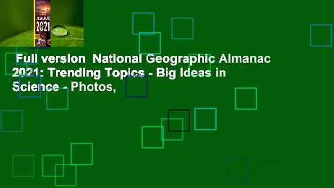 Full version  National Geographic Almanac 2021: Trending Topics - Big Ideas in Science - Photos,