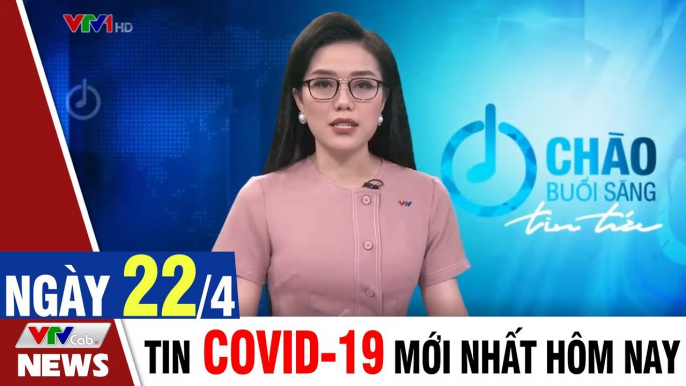 Thời sự vtv1 24h ngày hôm nay - Bản tin sáng 22/4 - Tin tức dịch Covid 19 mới nhất  Thời Sự VTV1