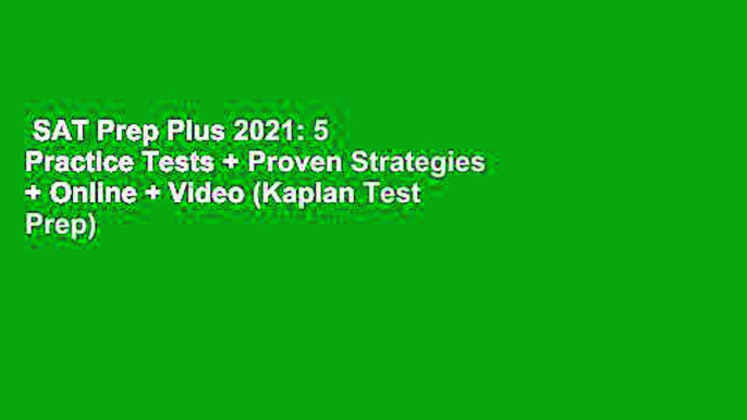 SAT Prep Plus 2021: 5 Practice Tests + Proven Strategies + Online + Video (Kaplan Test Prep)