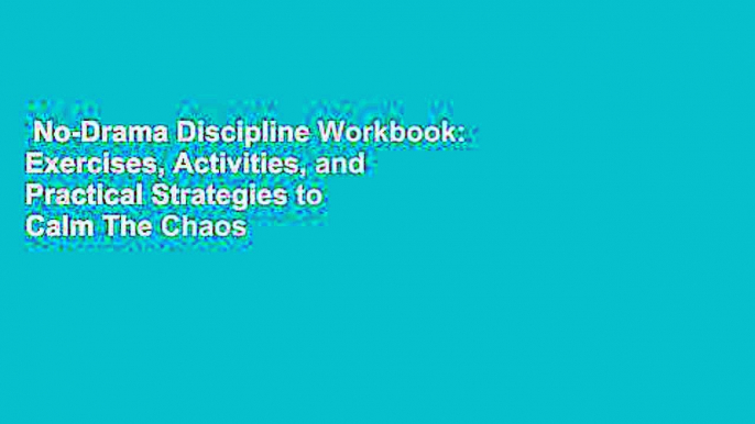 No-Drama Discipline Workbook: Exercises, Activities, and Practical Strategies to Calm The Chaos