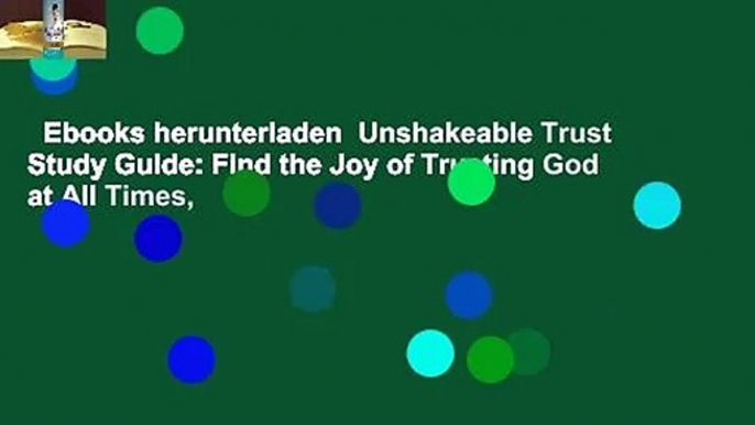 Ebooks herunterladen  Unshakeable Trust Study Guide: Find the Joy of Trusting God at All Times,