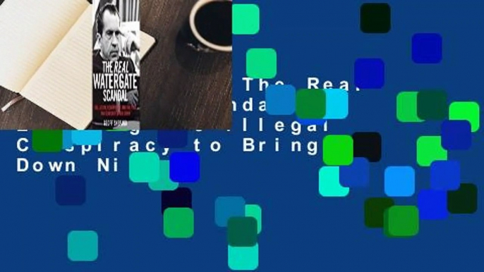 Full E-book  The Real Watergate Scandal: Exposing the Illegal Conspiracy to Bring Down Nixon