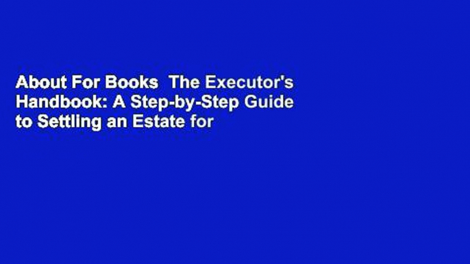 About For Books  The Executor's Handbook: A Step-by-Step Guide to Settling an Estate for Personal