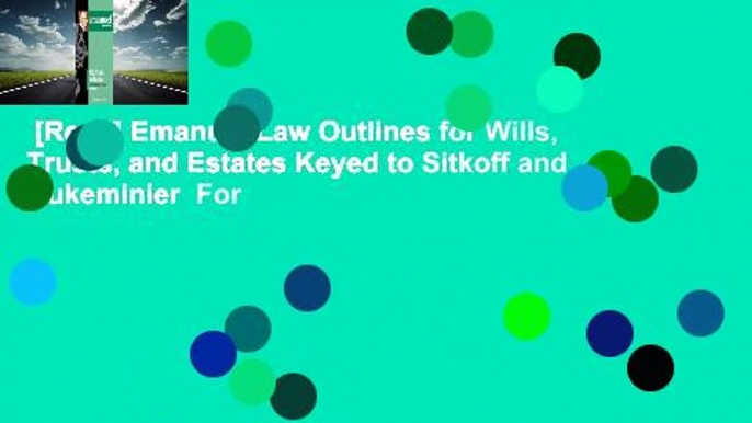 [Read] Emanuel Law Outlines for Wills, Trusts, and Estates Keyed to Sitkoff and Dukeminier  For