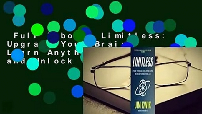 Full E-book  Limitless: Upgrade Your Brain, Learn Anything Faster, and Unlock Your Exceptional