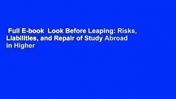 Full E-book  Look Before Leaping: Risks, Liabilities, and Repair of Study Abroad in Higher