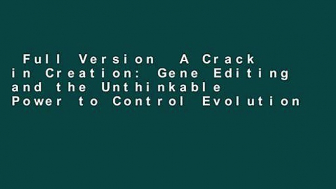 Full Version  A Crack in Creation: Gene Editing and the Unthinkable Power to Control Evolution