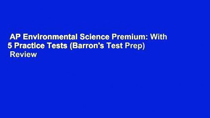 AP Environmental Science Premium: With 5 Practice Tests (Barron's Test Prep)  Review