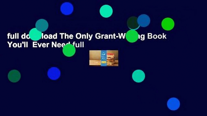 full download The Only Grant-Writing Book You'll  Ever Need full