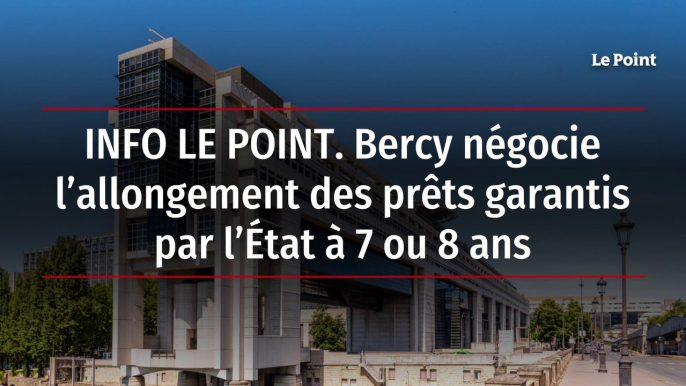 INFO LE POINT. Bercy négocie l’allongement des prêts garantis par l’État à 7 ou 8 ans