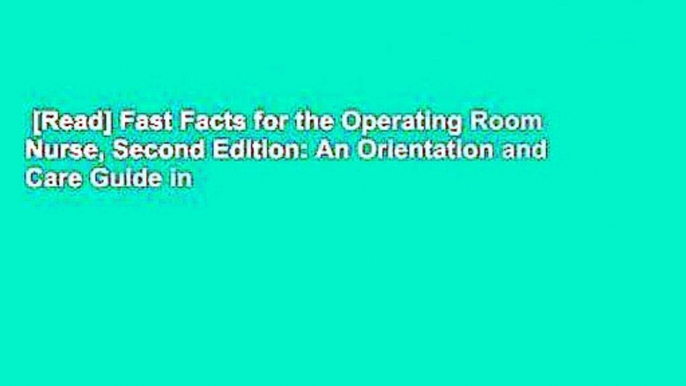 [Read] Fast Facts for the Operating Room Nurse, Second Edition: An Orientation and Care Guide in