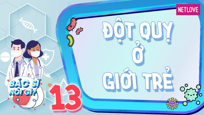 Bác Sĩ Nói Gì - Tập 13: Dấu hiệu nhận biết đột quỵ ở giới trẻ | Nguyên nhân, cách phòng ngừa đột quỵ