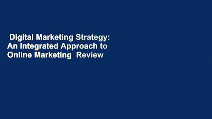 Digital Marketing Strategy: An Integrated Approach to Online Marketing  Review