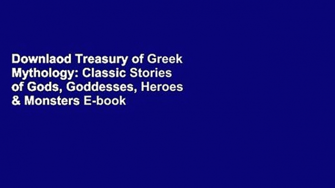 Downlaod Treasury of Greek Mythology: Classic Stories of Gods, Goddesses, Heroes & Monsters E-book