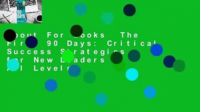 About For Books  The First 90 Days: Critical Success Strategies for New Leaders at All Levels