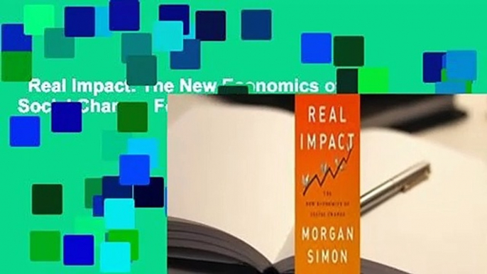 Real Impact: The New Economics of Social Change  For Kindle