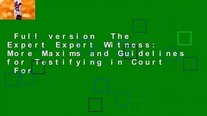 Full version  The Expert Expert Witness: More Maxims and Guidelines for Testifying in Court  For