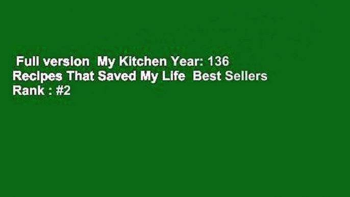 Full version  My Kitchen Year: 136 Recipes That Saved My Life  Best Sellers Rank : #2
