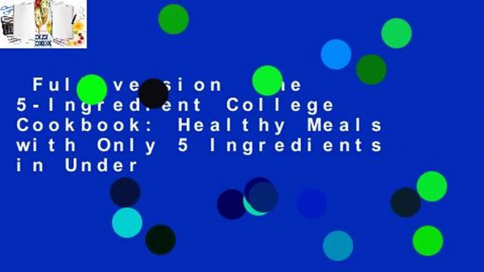 Full version  The 5-Ingredient College Cookbook: Healthy Meals with Only 5 Ingredients in Under