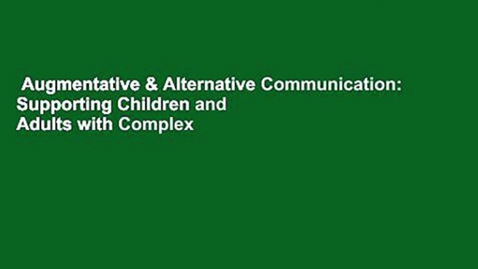 Augmentative & Alternative Communication: Supporting Children and Adults with Complex