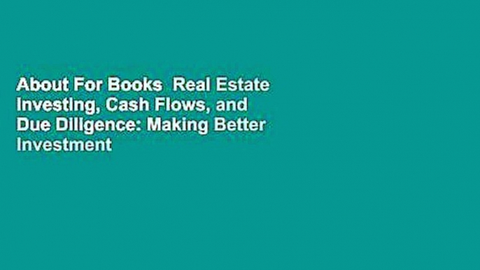 About For Books  Real Estate Investing, Cash Flows, and Due Diligence: Making Better Investment