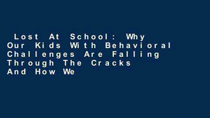 Lost At School: Why Our Kids With Behavioral Challenges Are Falling Through The Cracks And How We