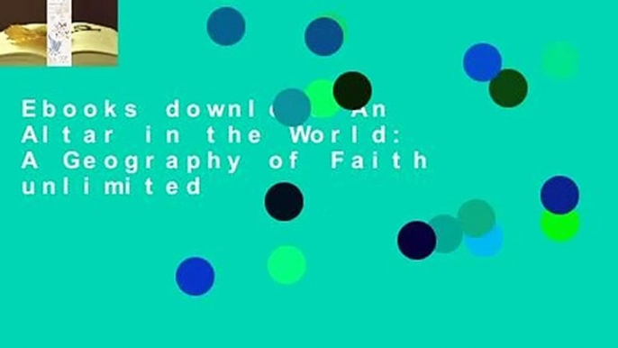 Ebooks download An Altar in the World: A Geography of Faith unlimited