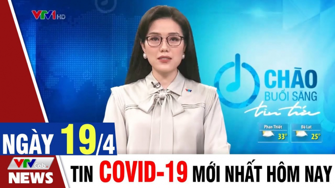 Thời sự vtv1 24h ngày hôm nay - Bản tin sáng 19/4 - Tin tức dịch Covid 19 mới nhất  Thời Sự VTV1