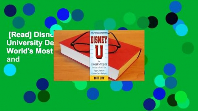 [Read] Disney U: How Disney University Develops the World's Most Engaged, Loyal, and