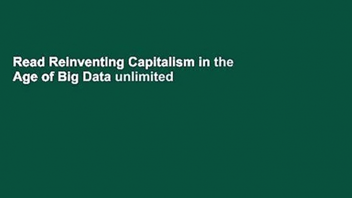 Read Reinventing Capitalism in the Age of Big Data unlimited