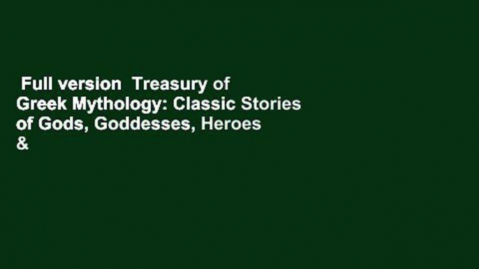 Full version  Treasury of Greek Mythology: Classic Stories of Gods, Goddesses, Heroes & Monsters