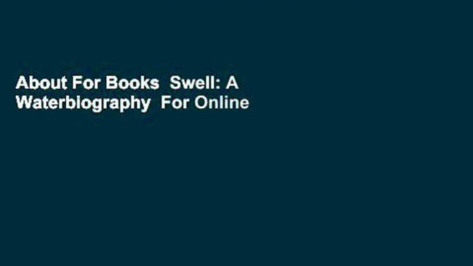 About For Books  Swell: A Waterbiography  For Online